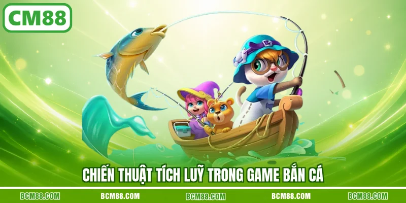 Chiến thuật tích luỹ trong game bắn cá Chiến thuật tích luỹ trong game bắn cá