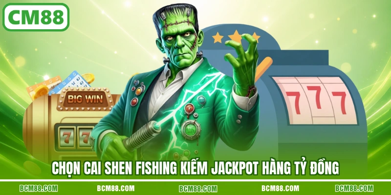 Chọn Cai Shen Fishing kiếm Jackpot hàng tỷ đồng Chọn Cai Shen Fishing kiếm Jackpot hàng tỷ đồng