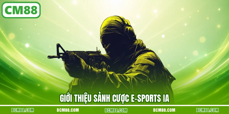 Giới thiệu sảnh cược E-sports IA Giới thiệu sảnh cược E-sports IA