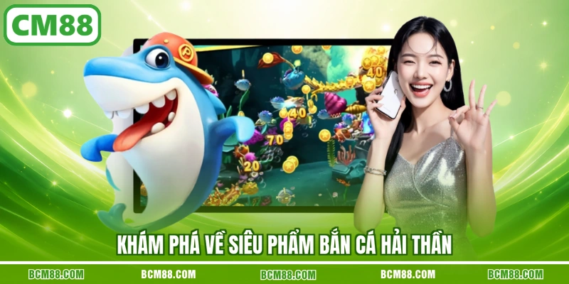 Khám phá về siêu phẩm bắn cá hải thần Khám phá về siêu phẩm bắn cá hải thần