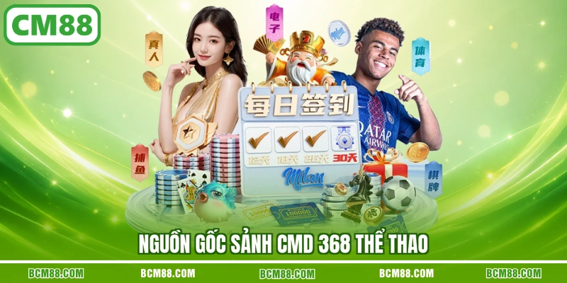 Nguồn gốc sảnh CMD 368 thể thao Nguồn gốc sảnh CMD 368 thể thao