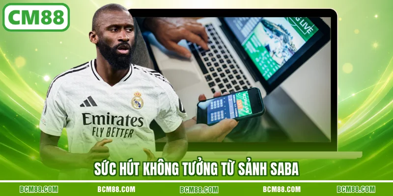 Sức hút không tưởng từ sảnh SABA Sức hút không tưởng từ sảnh SABA