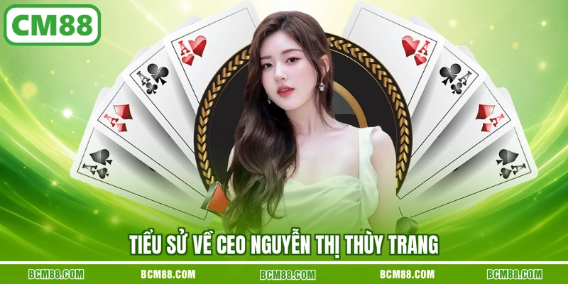 Tiểu sử về CEO Nguyễn Thị Thùy Trang Tiểu sử về CEO Nguyễn Thị Thùy Trang