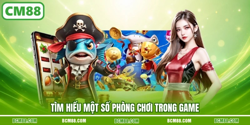 Tìm hiểu một số phòng chơi trong game Tìm hiểu một số phòng chơi trong game